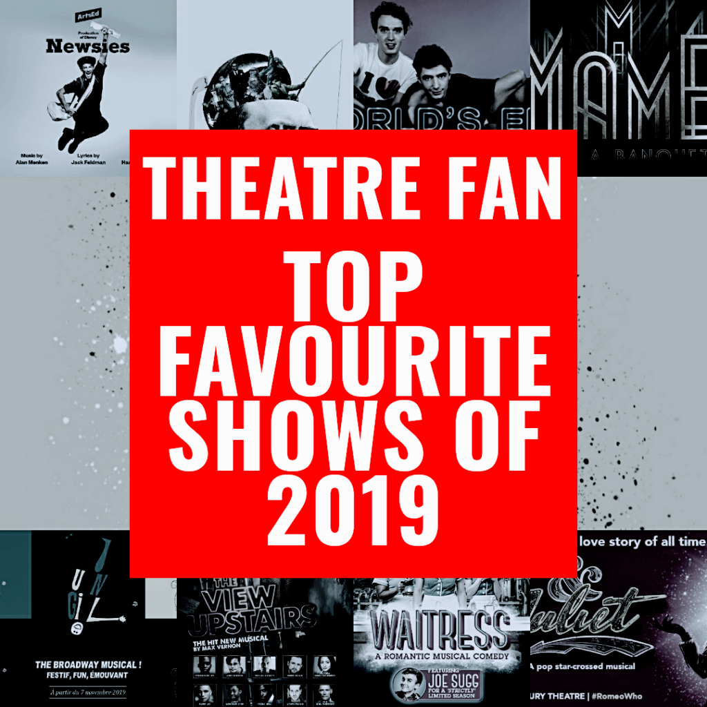 THEATRE FAN – TOP FAVOURITE SHOWS OF 2019