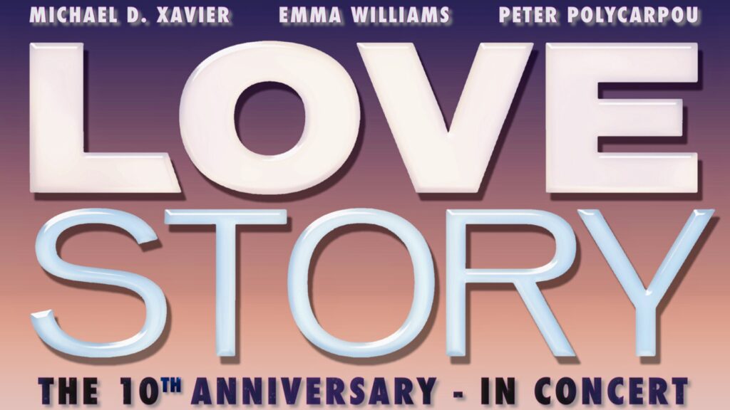 LOVE STORY – 10TH ANNIVERSARY CONCERT ANNOUNCED FOR CADOGAN HALL – STARRING MICHAEL XAVIER, EMMA WILLIAMS & PETER POLYCARPOU