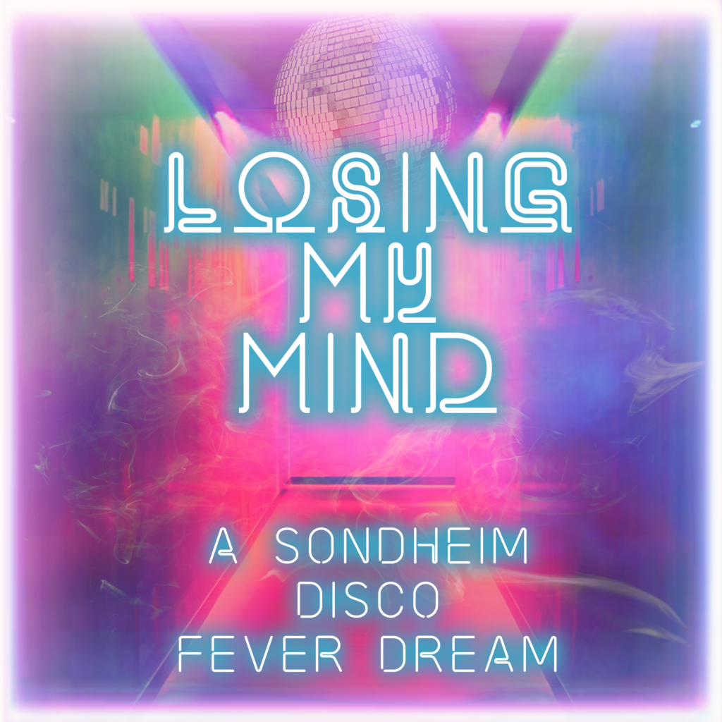 LOSING MY MIND: A SONDHEIM DISCO FEVER DREAM ANNOUNCED