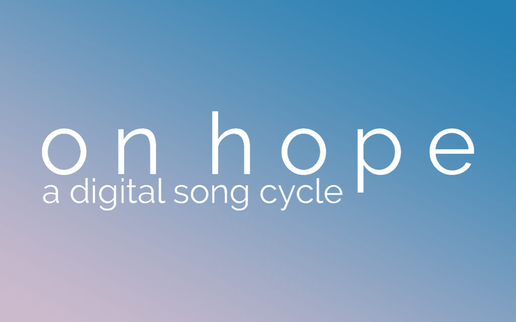 ON HOPE: A DIGITAL SONG CYCLE ANNOUNCED BY THE OTHER PALACE