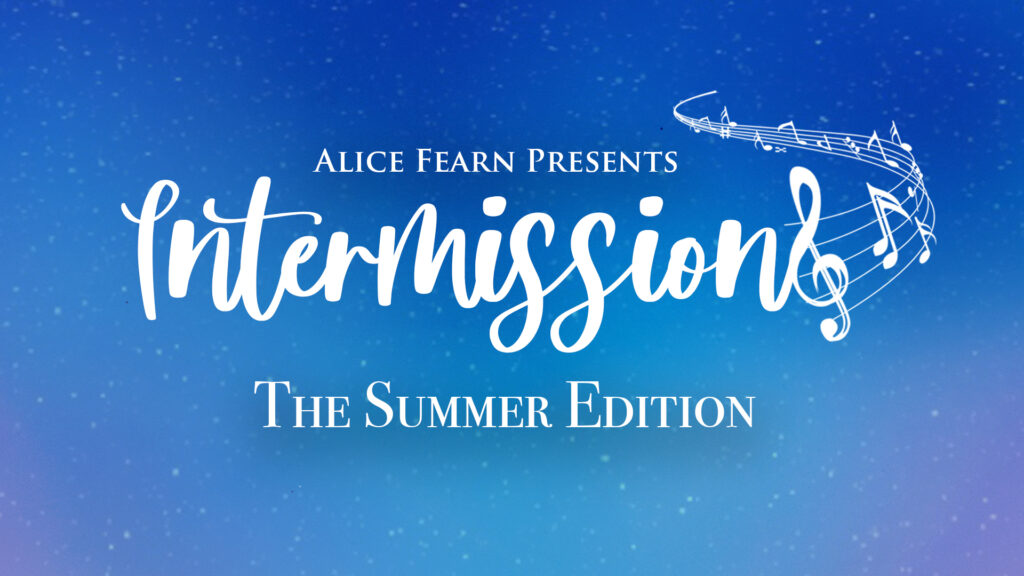 INTERMISSIONS – LIVE ONLINE INTERACTIVE EXPERIENCE HOSTED BY ALICE FEARN FEAT. SHAN AKO, SAM TUTTY & MORE