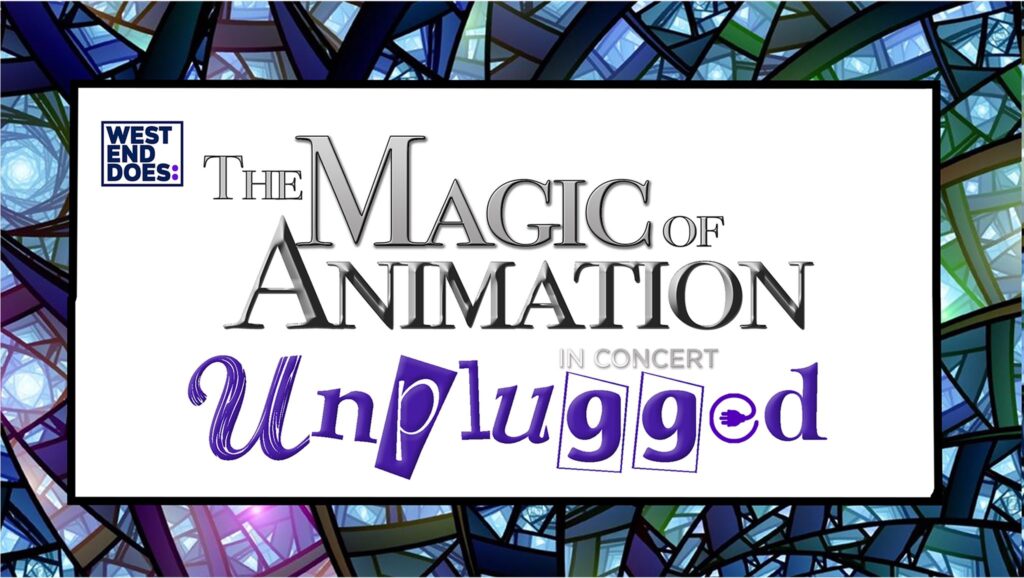 THE MAGIC OF ANIMATION – UNPLUGGED – ONLINE PAY-PER-VIEW CONCERT ANNOUNCED – FEAT. ROB HOUCHEN, CARRIE HOPE FLETCHER, VANESSA WILLIAMS & MORE