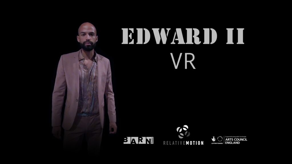 RELATIVE MOTION & BARN THEATRE RELEASE VIRTUAL REALITY PRODUCTION OF CHRISTOPHER MARLOWE’S EDWARD II