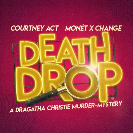 COURTNEY ACT & MONÉT X CHANGE TO STAR IN MURDER MYSTERY COMEDY – DEATH DROP – GARRICK THEATRE
