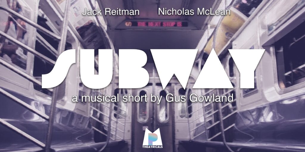 SUBWAY – A MUSICAL SHORT BY GUS GOWLAND ANNOUNCED – STARRING JACK REITMAN &  NICHOLAS MCLEAN