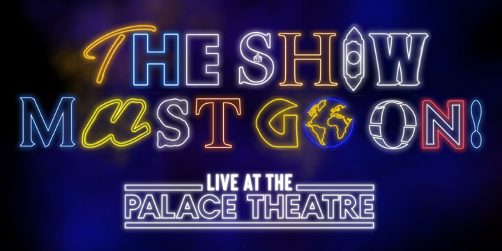 THE SHOW MUST GO ON! LIVE – RESCHEDULED DATES ANNOUNCED