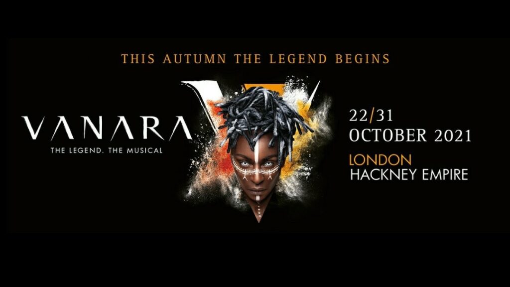 VANARA – WORLD PREMIERE OF NEW MUSICAL ANNOUNCED – HACKNEY EMPIRE – OCTOBER 2021