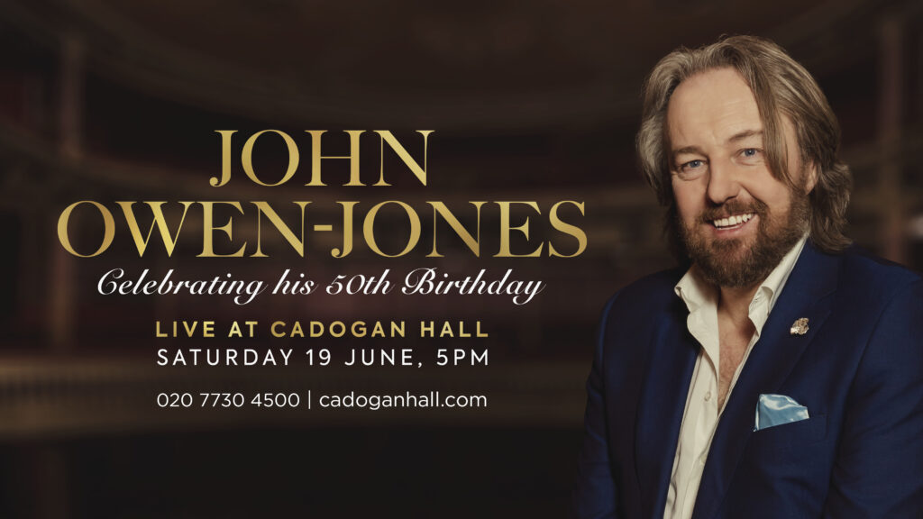 JOHN OWEN-JONES CELEBRATING HIS 50TH BIRTHDAY – LIVE AT CADOGAN HALL CONCERT ANNOUNCED