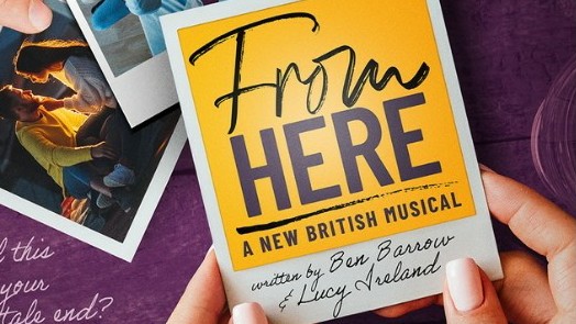 FROM HERE – A NEW BRITISH MUSICAL – WORLD PREMIERE ANNOUNCED FOR CHISWICK PLAYHOUSE
