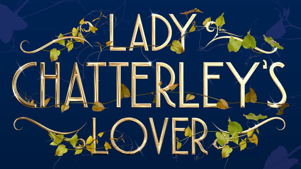 LADY CHATTERLEY’S LOVER – WORLD PREMIERE OF NEW MUSICAL ANNOUNCED – LIMITED WEST END RUN SET FOR SHAFTESBURY THEATRE