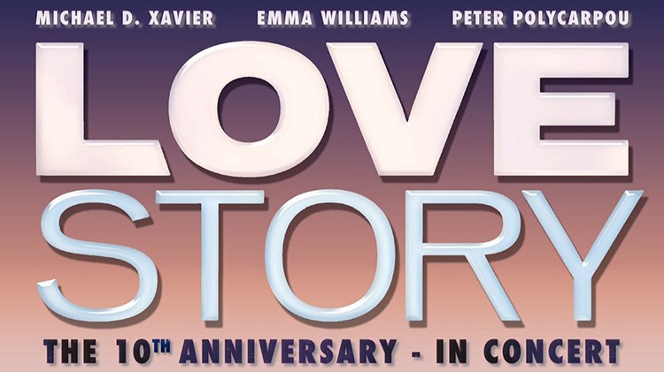 LOVE STORY – 10TH ANNIVERSARY CONCERT – RESCHEDULED DATE ANNOUNCED – STARRING MICHAEL XAVIER, EMMA WILLIAMS & PETER POLYCARPOU