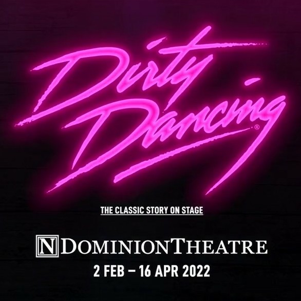 DIRTY DANCING – WEST END TRANSFER ANNOUNCED – DOMINION THEATRE – FEBRUARY 2022