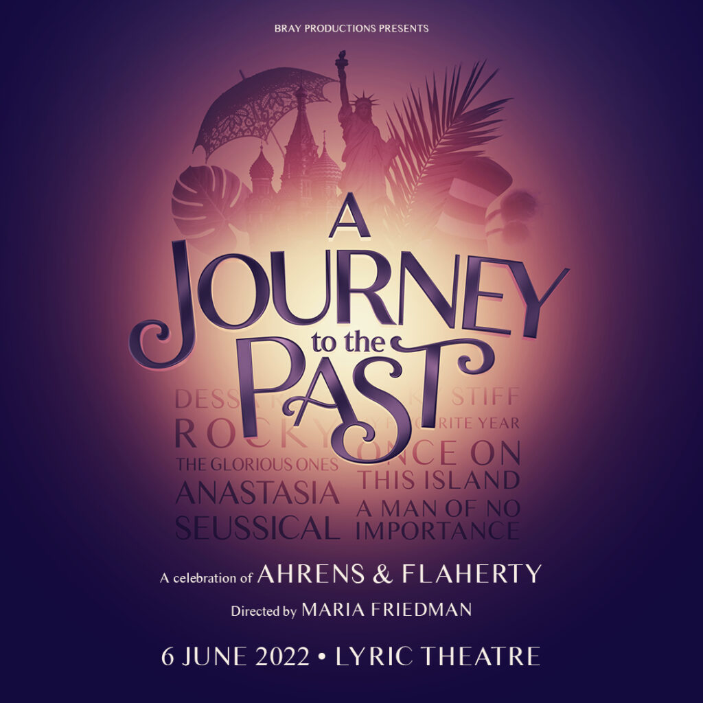 A JOURNEY TO THE PAST – AHRENS & FLAHERTY CONCERT – DIRECTED BY MARIA FRIEDMAN – ANNOUNCED FOR LYRIC THEATRE