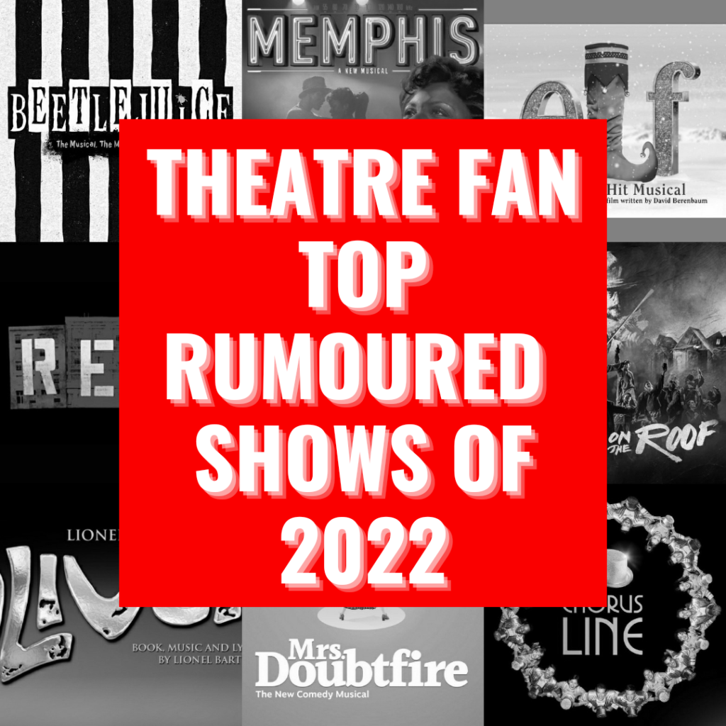 THEATRE FAN – TOP RUMOURED SHOWS OF 2022