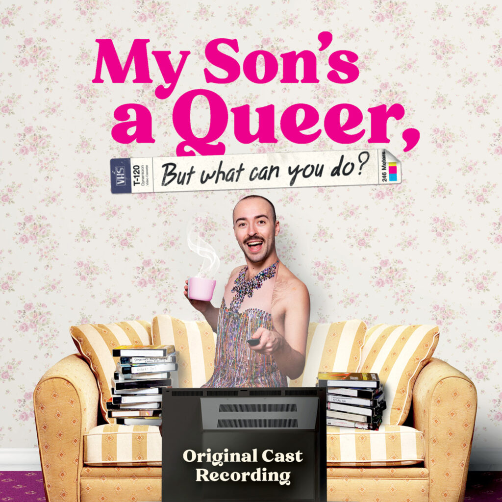 MY SON’S A QUEER (BUT WHAT CAN YOU DO?) – CAST RECORDING – RELEASE DATE ANNOUNCED