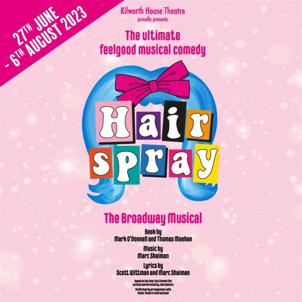 HAIRSPRAY REVIVAL ANNOUNCED FOR KILWORTH HOUSE THEATRE – SUMMER 2023