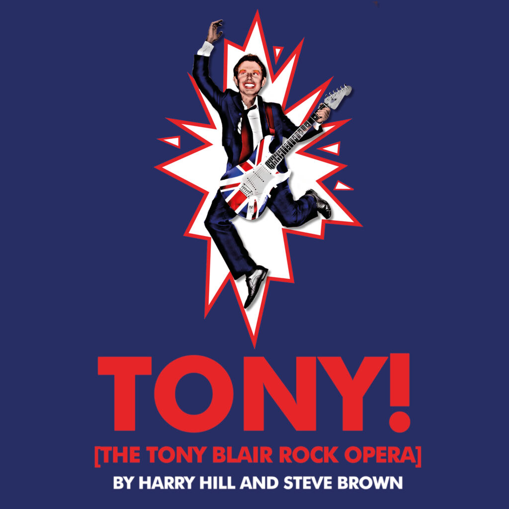 TONY! [THE TONY BLAIR ROCK OPERA] – WEST END TRANSFER ANNOUNCED