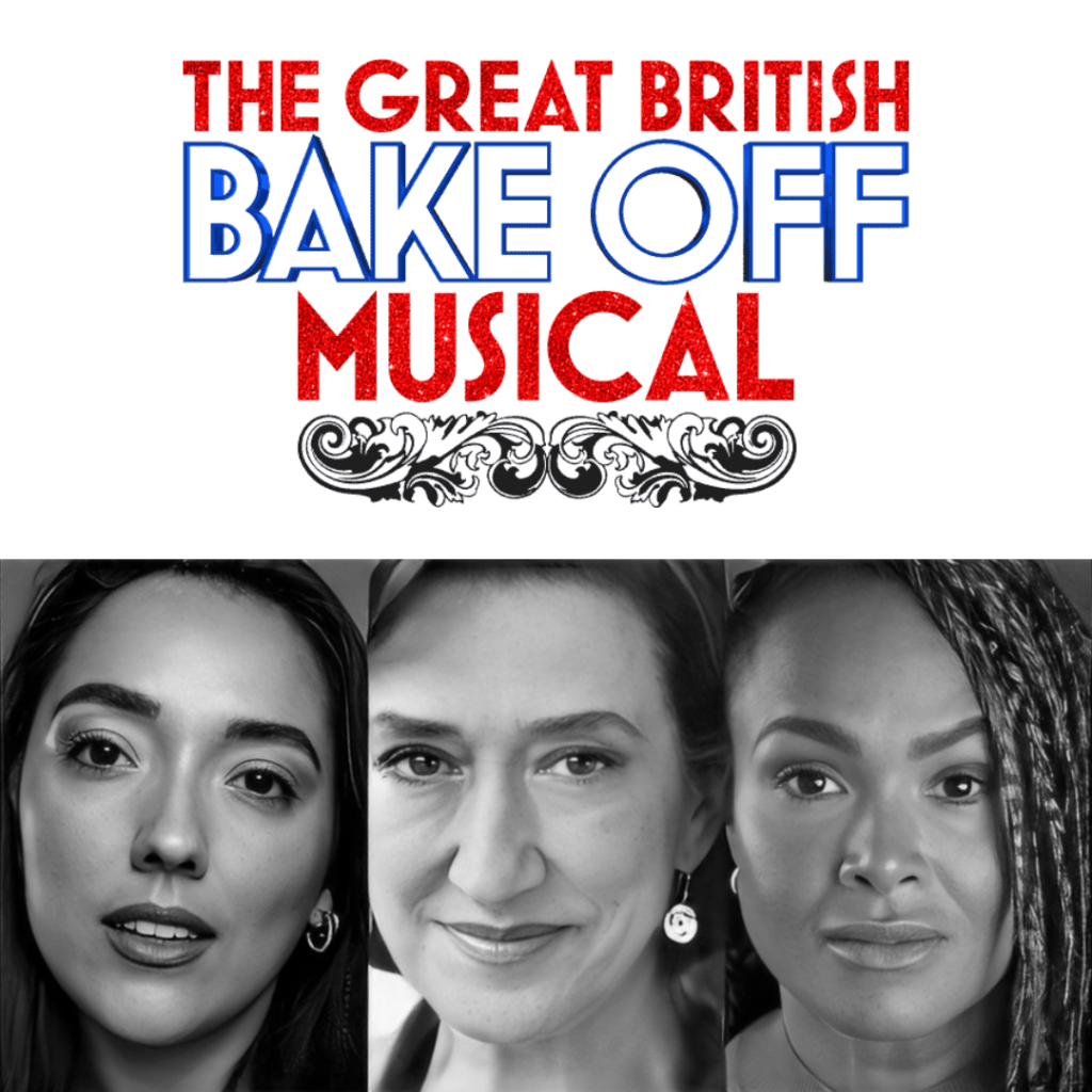 THE GREAT BRITISH BAKE OFF MUSICAL – WEST END TRANSFER – FULL CAST ANNOUNCED