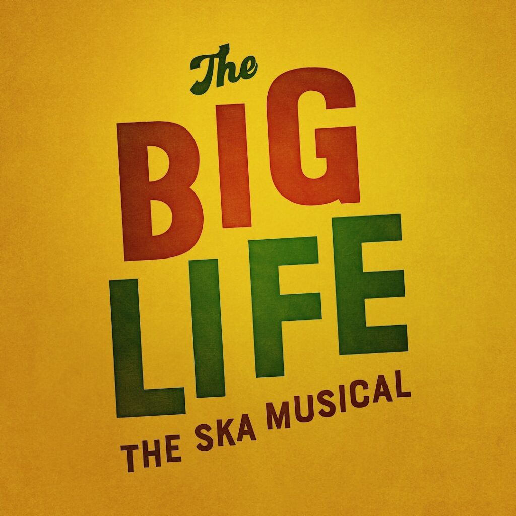 THE BIG LIFE – THE SKA MUSICAL REVIVAL ANNOUNCED FOR THEATRE ROYAL STRATFORD EAST