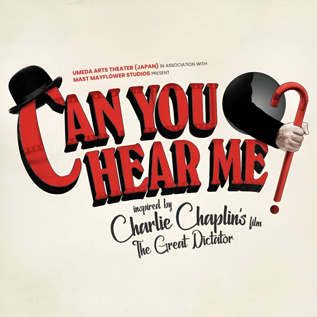 CAN YOU HEAR ME? – INSPIRED BY CHARLIE CHAPLIN’S FILM THE GREAT DICTATOR – NEW MUSICAL ANNOUNCED FOR MAST MAYFLOWER STUDIOS