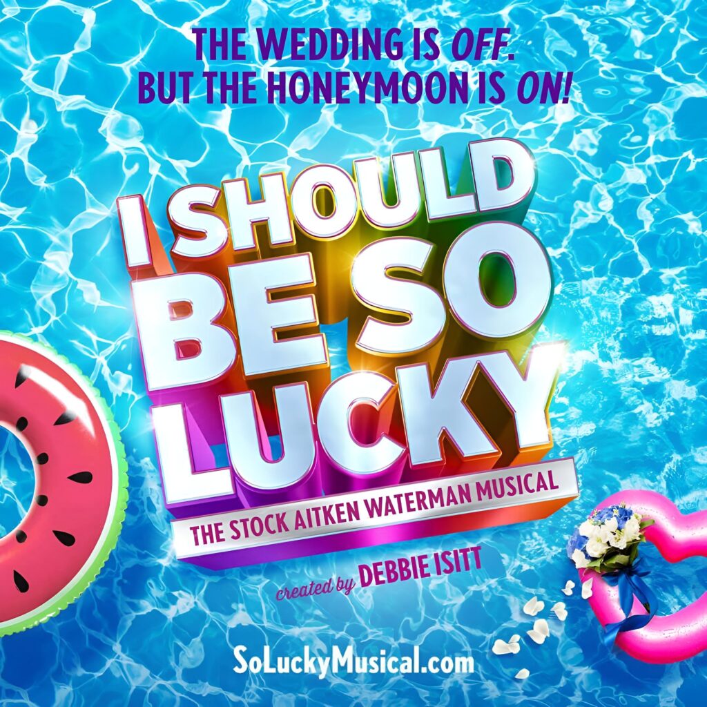 I SHOULD BE SO LUCKY – THE STOCK AITKEN WATERMAN MUSICAL – WORLD PREMIERE ANNOUNCED