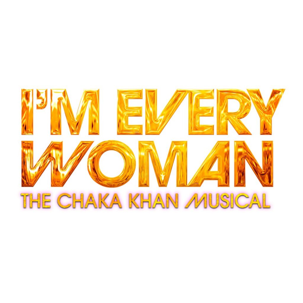 I’M EVERY WOMAN – THE CHAKA KHAN MUSICAL – WEST END PREMIERE PLANNED