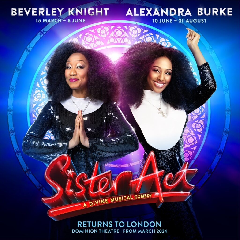 SISTER ACT – THE MUSICAL – WEST END TRANSFER ANNOUNCED – DOMINION THEATRE – SPRING 2024 – STARRING BEVERLEY KNIGHT & ALEXANDRA BURKE