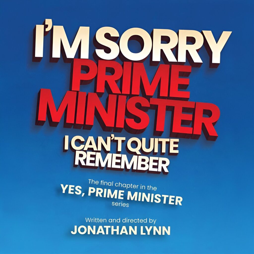 I’M SORRY, PRIME MINISTER, I CAN’T QUITE REMEMBER – WRITTEN & DIRECTED BY JONATHAN LYNN – WORLD PREMIERE ANNOUNCED FOR BARN THEATRE