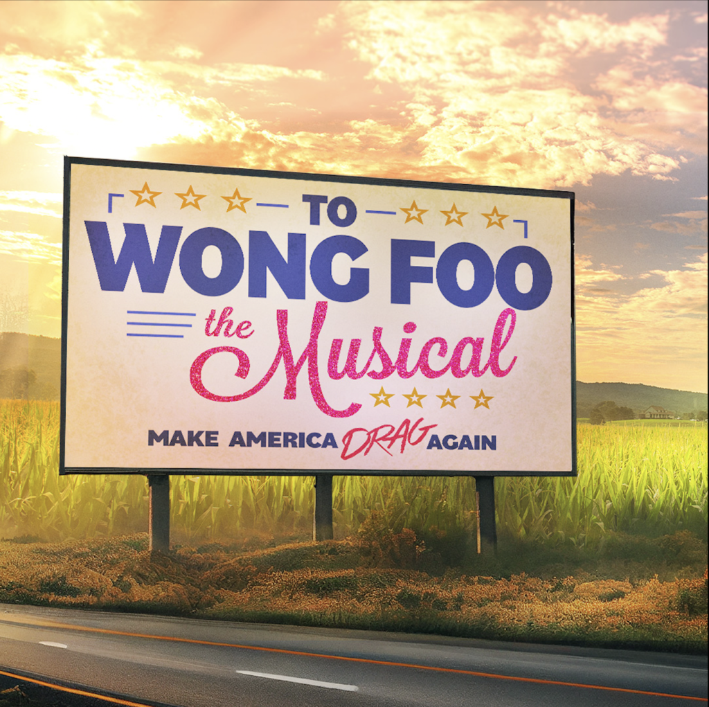 TO WONG FOO THE MUSICAL – WORLD PREMIERE ANNOUNCED FOR HOPE MILL THEATRE