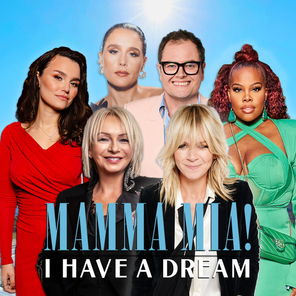 ALAN CARR, JESSIE WARE, AMBER RILEY & SAMANTHA BARKS TO JUDGE MAMMA MIA! I HAVE A DREAM – HOSTED BY ZOE BALL