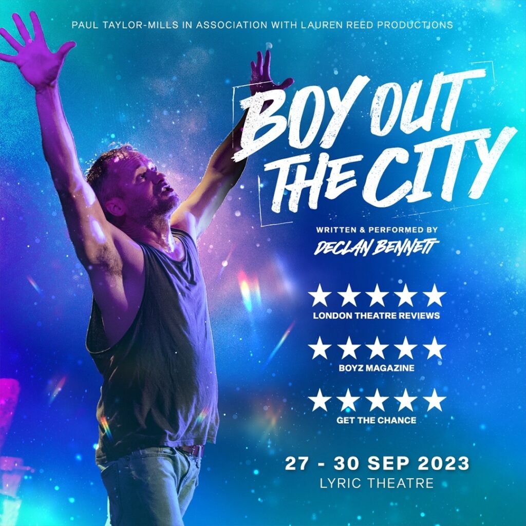 BOY OUT THE CITY – WRITTEN & PERFORMED BY DECLAN BENNETT – WEST END TRANSFER ANNOUNCED – LYRIC THEATRE – SEPTEMBER 2023
