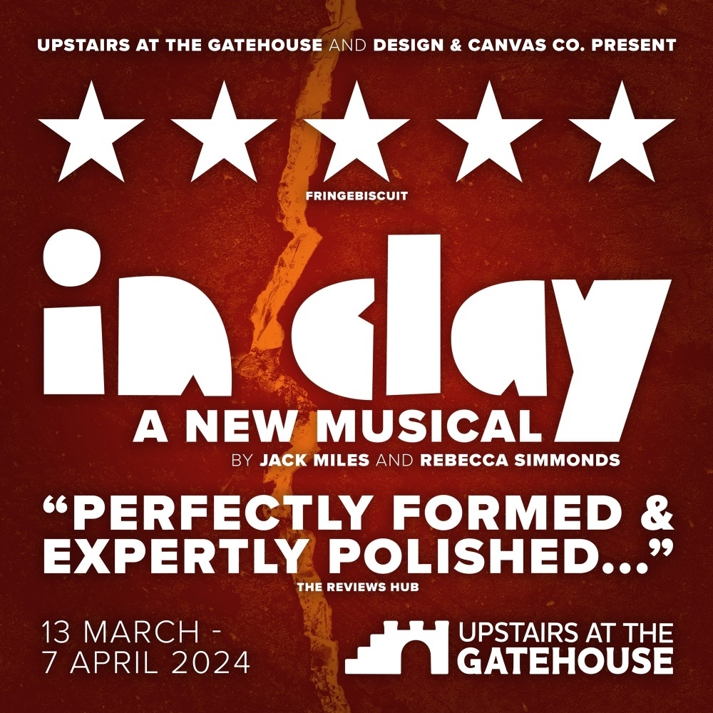IN CLAY – A NEW MUSICAL ANNOUNCED FOR UPSTAIRS AT THE GATEHOUSE – MARCH 2024