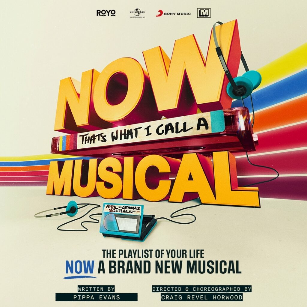 NOW THAT’S WHAT I CALL A MUSICAL – WORLD PREMIERE – DIRECTED & CHOREOGRAPHED BY CRAIG REVEL HORWOOD – UK & IRELAND TOUR ANNOUNCED