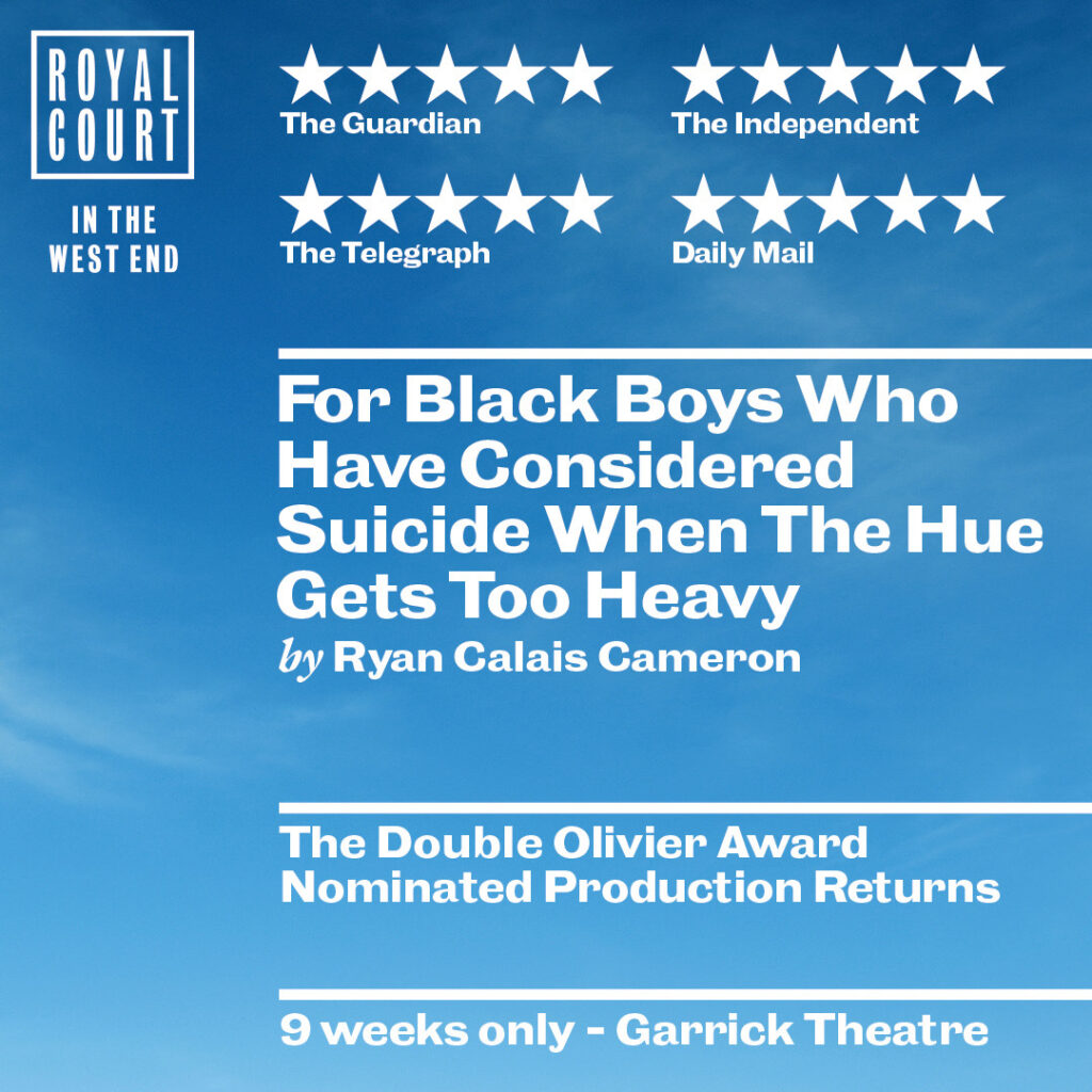 FOR BLACK BOYS WHO HAVE CONSIDERED SUICIDE WHEN THE HUE GETS TOO HEAVY – WEST END RETURN ANNOUNCED – GARRICK THEATRE – FEBRUARY 2024