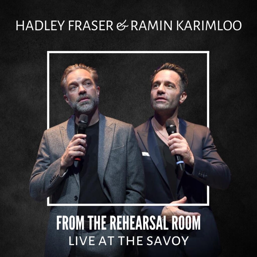 HADLEY FRASER AND RAMIN KARIMLOO – FROM THE REHEARSAL ROOM – LIVE AT THE SAVOY ANNOUNCED