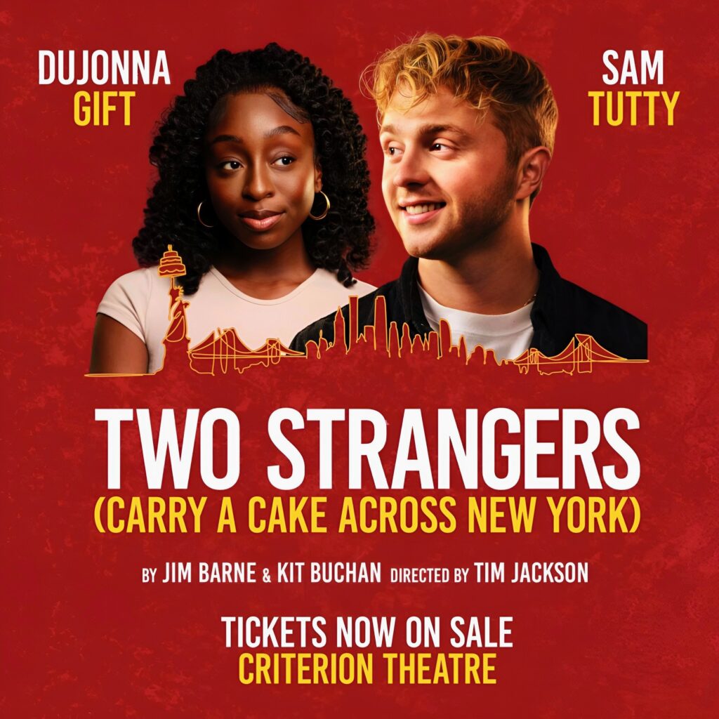 TWO STRANGERS (CARRY A CAKE ACROSS NEW YORK) – WEST END TRANSFER ANNOUNCED – CRITERION THEATRE – APRIL 2024