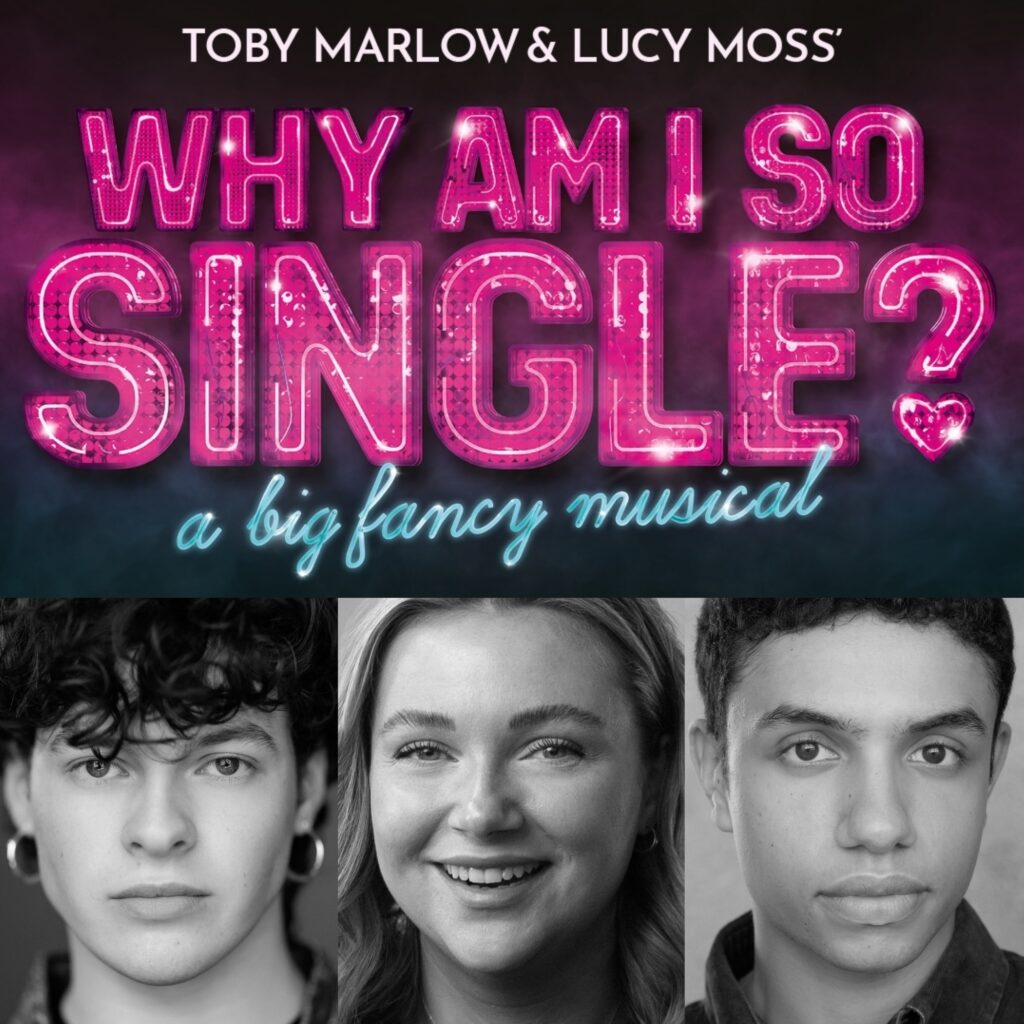 WHY AM I SO SINGLE? – THE NEW MUSICAL BY TOBY MARLOW & LUCY MOSS – WEST END PREMIERE ANNOUNCED – STARRING JO FOSTER, LEESA TULLEY & NOAH THOMAS