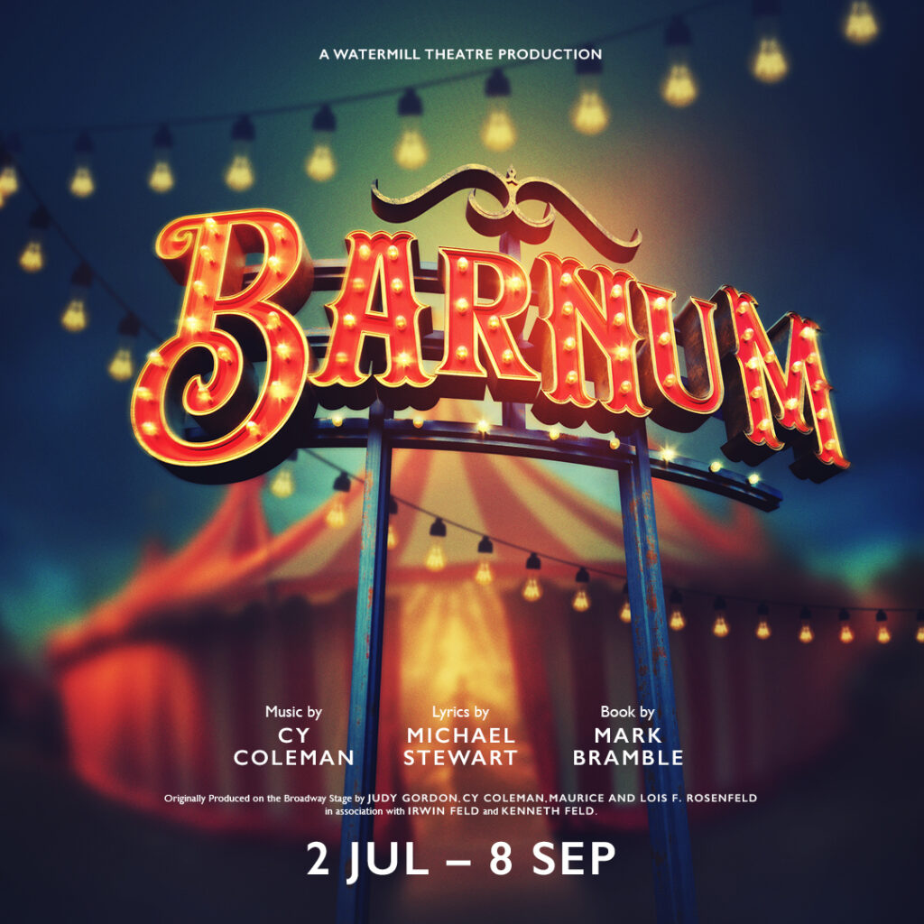 BARNUM – NEW REVIVAL ANNOUNCED FOR THE WATERMILL THEATRE – SUMMER 2024