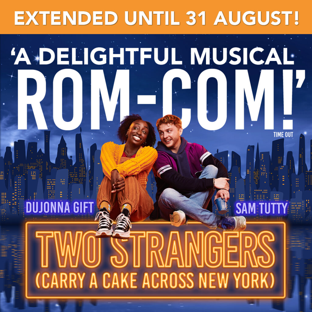 TWO STRANGERS (CARRY A CAKE ACROSS NEW YORK) EXTENDS WEST END RUN