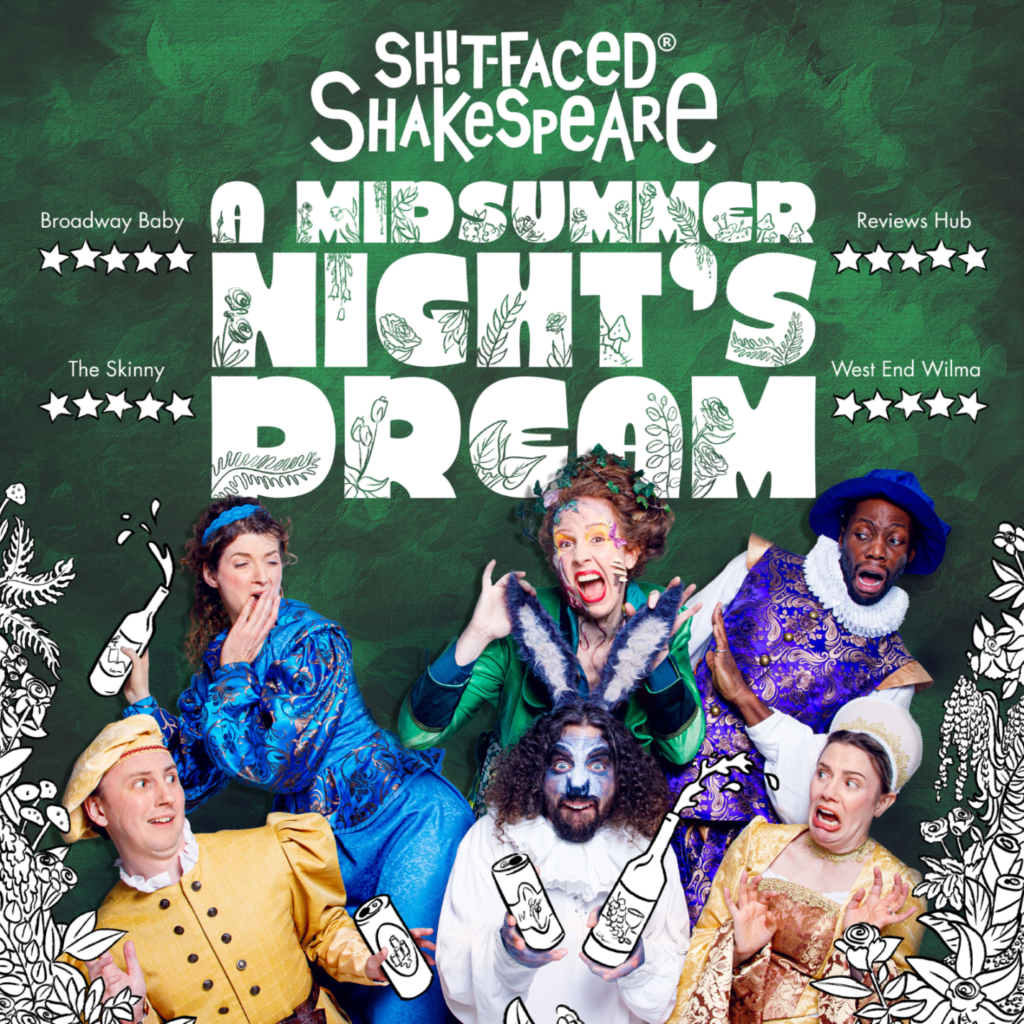 SH!T-FACED SHAKESPEARE’S A MIDSUMMER NIGHT’S DREAM – LONDON REVIVAL ANNOUNCED FOR LEICESTER SQUARE THEATRE – JULY 2024