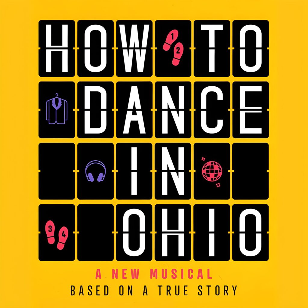 HOW TO DANCE IN OHIO – A NEW MUSICAL – UK TRANSFER PLANNED FOR 2025