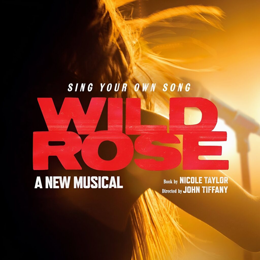 WILD ROSE – A NEW MUSICAL – WORLD PREMIERE ANNOUNCED – THE ROYAL LYCEUM EDINBURGH – SPRING 2025