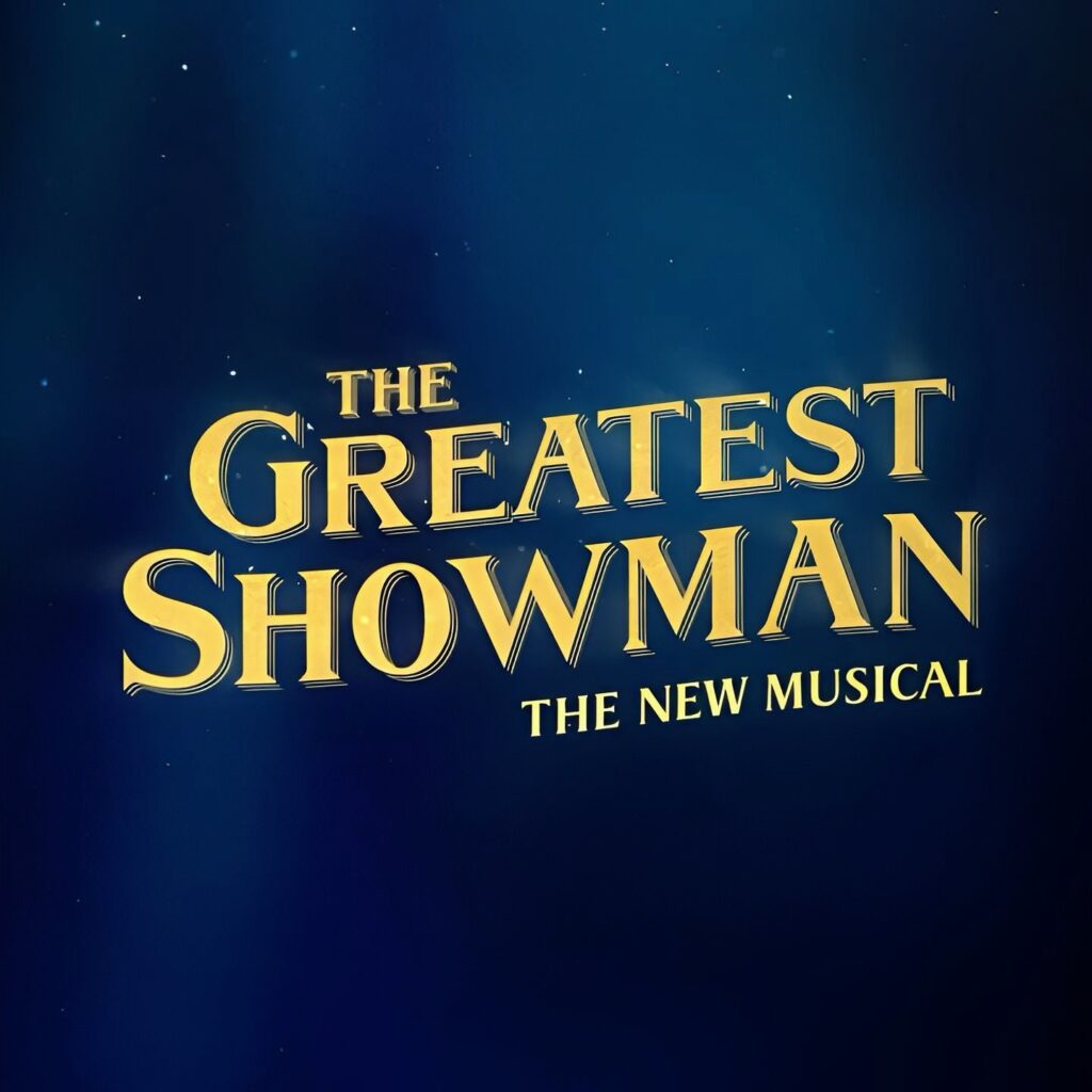 RUMOUR – THE GREATEST SHOWMAN – WEST END PREMIERE PLANNED FOR 2026