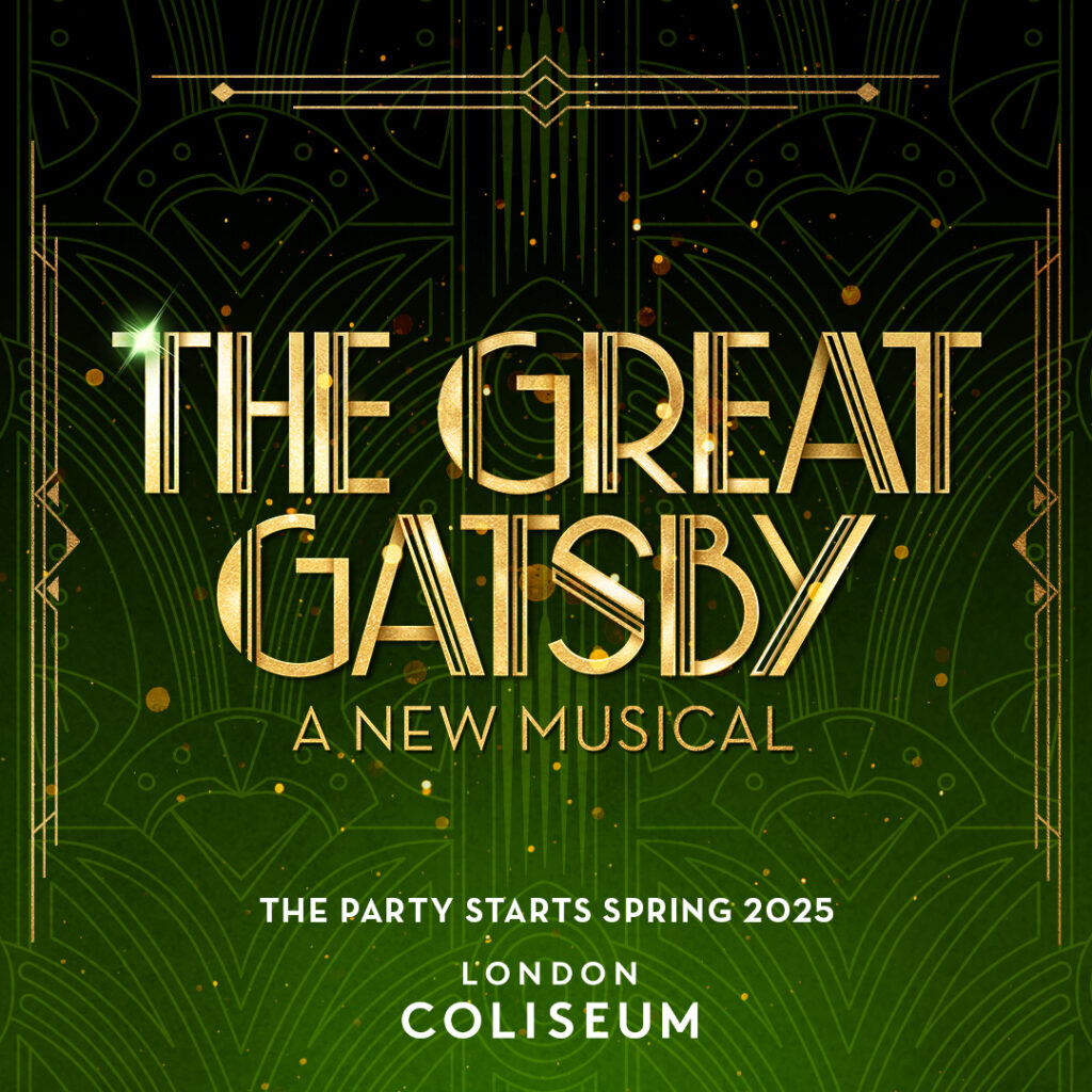 THE GREAT GATSBY – A NEW MUSICAL – WEST END TRANSFER ANNOUNCED – LONDON COLISEUM – APRIL 2025