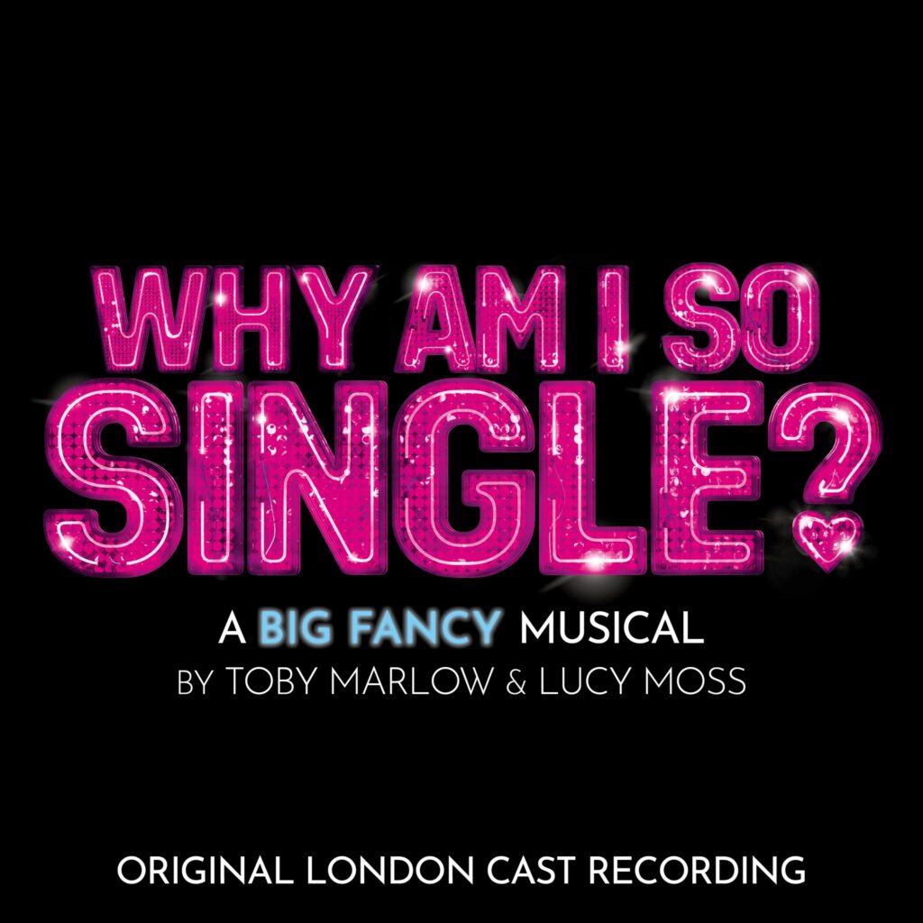 WHY AM I SO SINGLE? – ORIGINAL LONDON CAST RECORDING ANNOUNCED