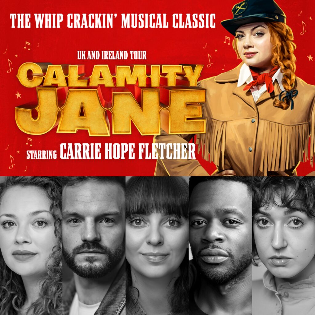 CARRIE HOPE FLETCHER, VINNY COYLE, SEREN SANDHAM-DAVIES, LUKE WILSON, MOLLY-GRACE CUTLER & MORE ANNOUNCED FOR UK & IRELAND TOUR OF CALAMITY JANE