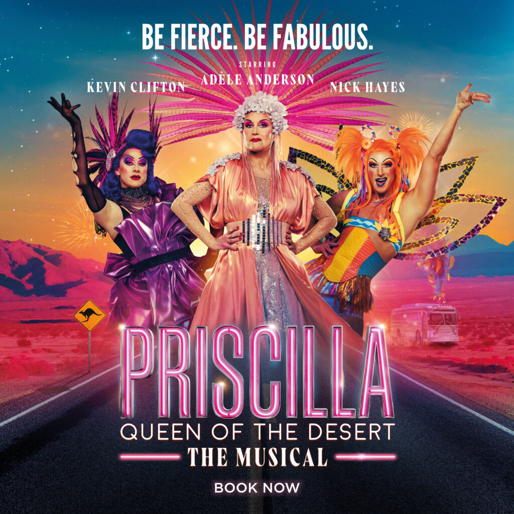 ADÈLE ANDERSON, KEVIN CLIFTON & NICK HAYES TO LEAD UK & IRELAND TOUR OF PRISCILLA – QUEEN OF THE DESERT