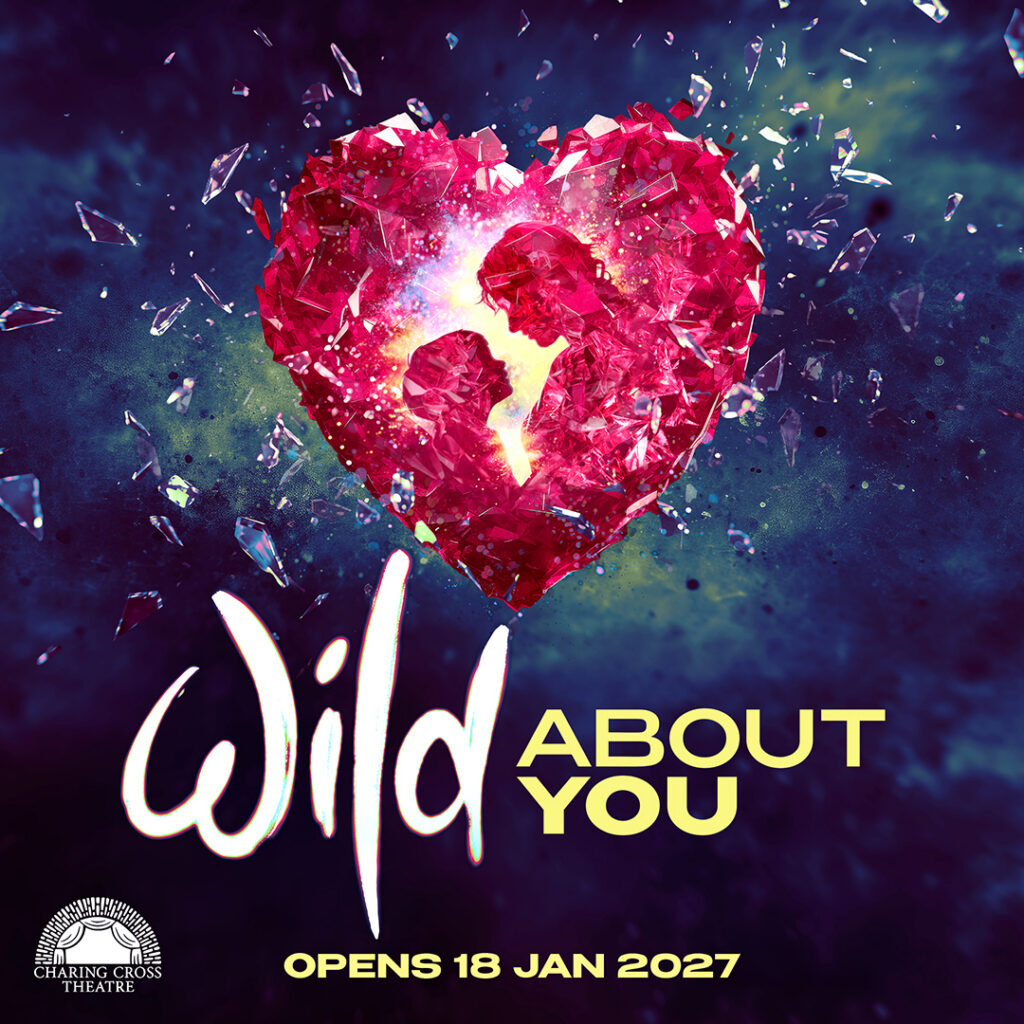 WILD ABOUT YOU – A NEW MUSICAL – LONDON PREMIERE ANNOUNCED